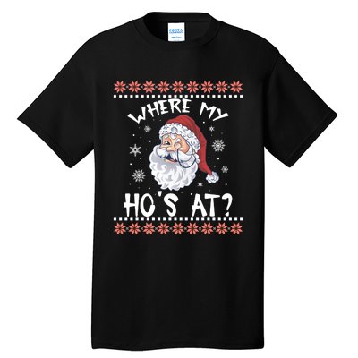 Where My Hos At Funny Santa Christmas Pajamas Ugly Christmas Sweater Tall T-Shirt