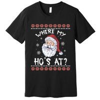 Where My Hos At Funny Santa Christmas Pajamas Ugly Christmas Sweater Premium T-Shirt