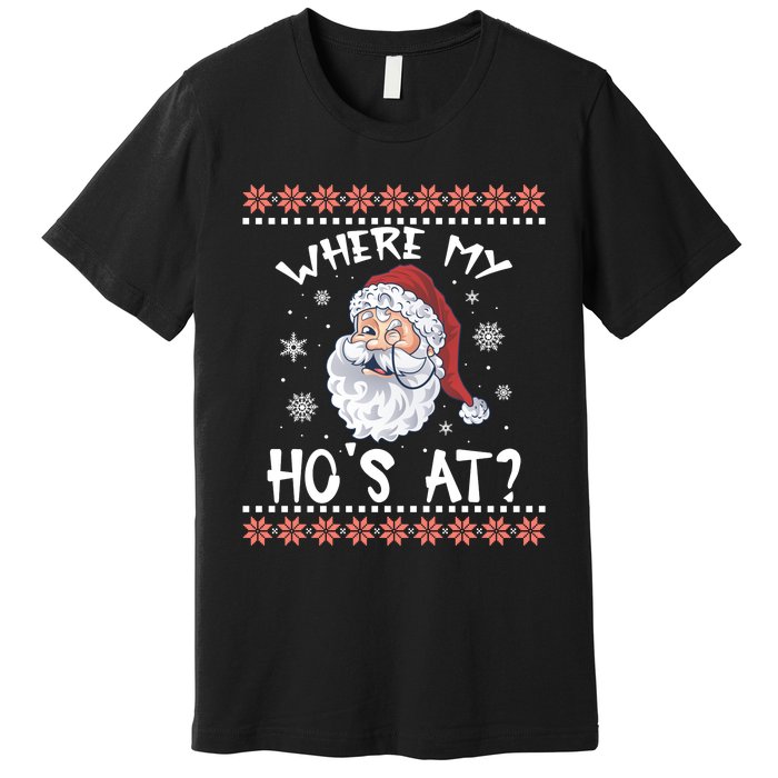 Where My Hos At Funny Santa Christmas Pajamas Ugly Christmas Sweater Premium T-Shirt