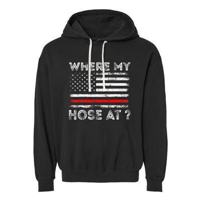 Where My Hose At Firefighter Garment-Dyed Fleece Hoodie