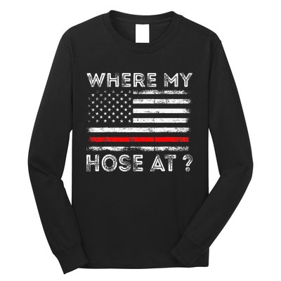 Where My Hose At Firefighter Long Sleeve Shirt