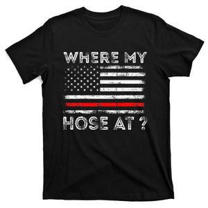 Where My Hose At Firefighter T-Shirt