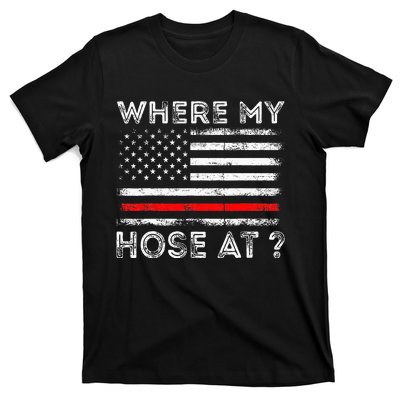 Where My Hose At Firefighter T-Shirt