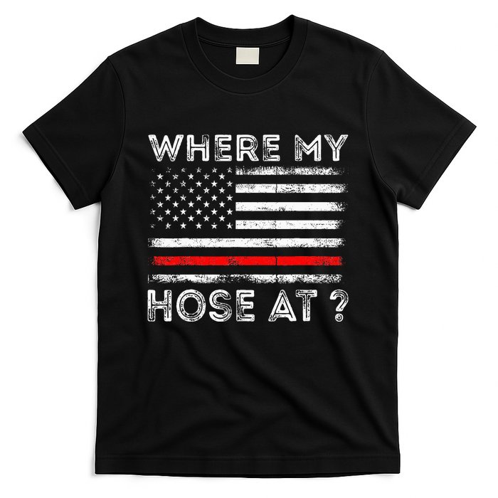 Where My Hose At Firefighter T-Shirt