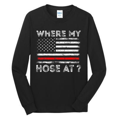 Where My Hose At Firefighter Tall Long Sleeve T-Shirt