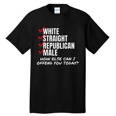 White Male How Can I Offend You Tall T-Shirt