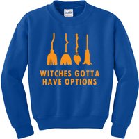 Witches Must Have Have Options (Witches Gotta Have Options) Gift Kids Sweatshirt