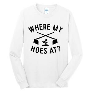 Where My Hoes At Tall Long Sleeve T-Shirt