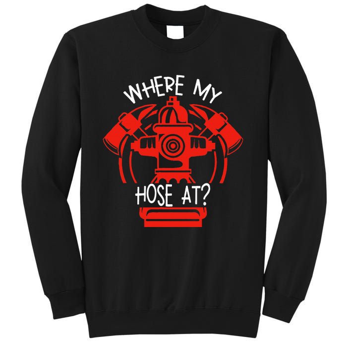 WhereS My Hose At Graphic Fire Gear Sweatshirt