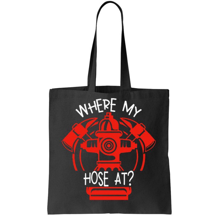 WhereS My Hose At Graphic Fire Gear Tote Bag