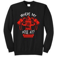 WhereS My Hose At Graphic Fire Gear Tall Sweatshirt