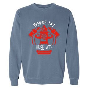 WhereS My Hose At Graphic Fire Gear Garment-Dyed Sweatshirt