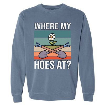 Where My Hoes At Gardening Funny Gardening Gift Garment-Dyed Sweatshirt