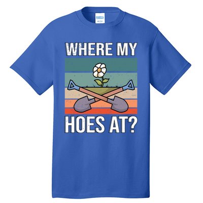 Where My Hoes At Gardening Funny Gardening Gift Tall T-Shirt