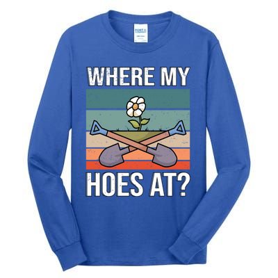 Where My Hoes At Gardening Funny Gardening Gift Tall Long Sleeve T-Shirt