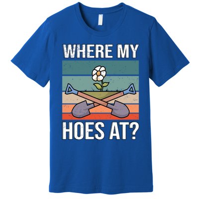 Where My Hoes At Gardening Funny Gardening Gift Premium T-Shirt