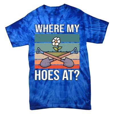 Where My Hoes At Gardening Funny Gardening Gift Tie-Dye T-Shirt