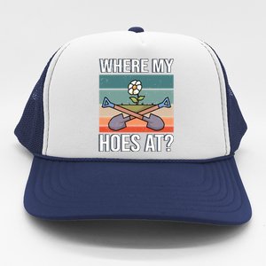 Where My Hoes At Gardening Funny Gardening Gift Trucker Hat