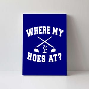 Where My Hoes At? Funny Gardening Landscaping Farmer Humor Cool Gift Canvas