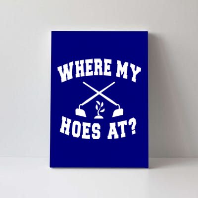 Where My Hoes At? Funny Gardening Landscaping Farmer Humor Cool Gift Canvas