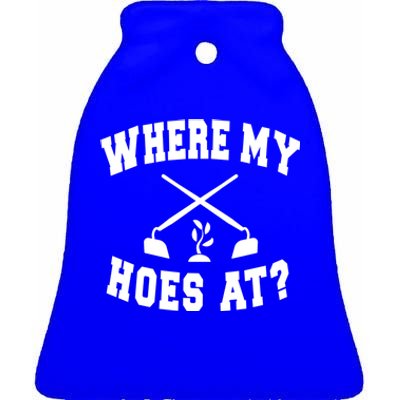 Where My Hoes At? Funny Gardening Landscaping Farmer Humor Cool Gift Ceramic Bell Ornament