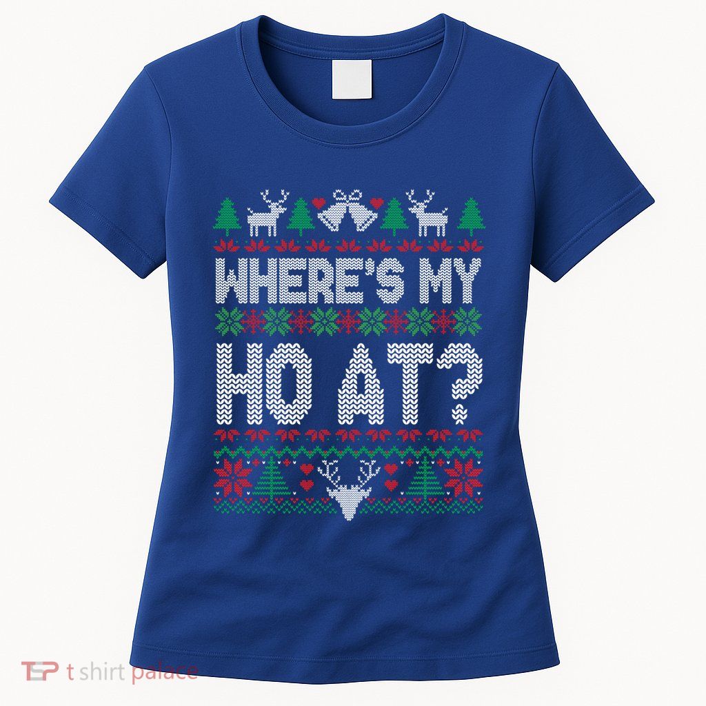 Where My HoS At Ho Matching Couple Christmas Ugly Sweater Cool Gift Womens T-Shirt