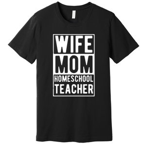 Wife Mom Homeschool Teacher Mother's Day Gift Premium T-Shirt