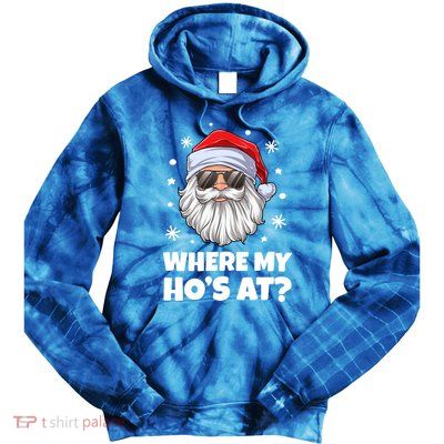 Where My HoS At Funny Christmas Santa Inappropriate Gift Tie Dye Hoodie