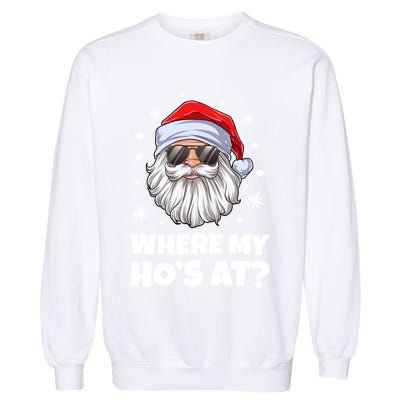Where My HoS At Funny Christmas Santa Inappropriate Gift Garment-Dyed Sweatshirt