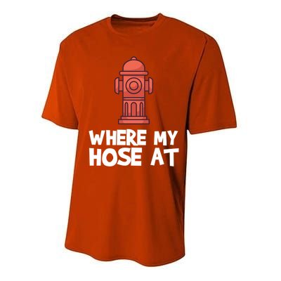 Where My Hose At Firefighter Pun Fire Gift Performance Sprint T-Shirt