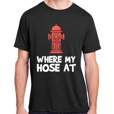 Where My Hose At Firefighter Pun Fire Gift Adult ChromaSoft Performance T-Shirt