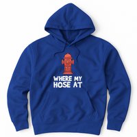 Where My Hose At Firefighter Pun Fire Gift Hoodie