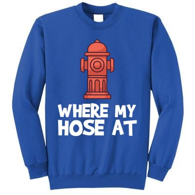 Where My Hose At Firefighter Pun Fire Gift Sweatshirt