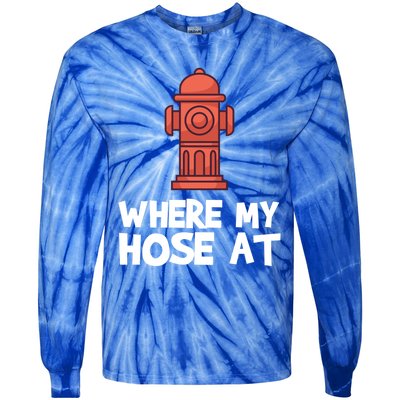 Where My Hose At Firefighter Pun Fire Gift Tie-Dye Long Sleeve Shirt