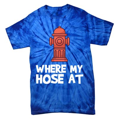 Where My Hose At Firefighter Pun Fire Gift Tie-Dye T-Shirt