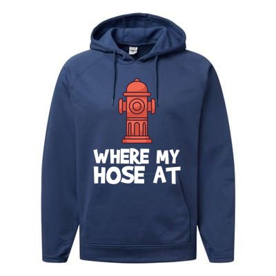 Where My Hose At Firefighter Pun Fire Gift Performance Fleece Hoodie