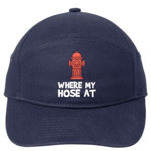 Where My Hose At Firefighter Pun Fire Gift 7-Panel Snapback Hat