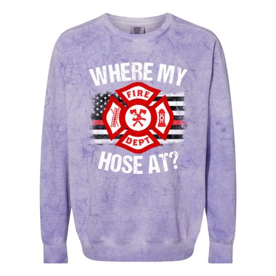 Where My Hose At Firefighter Thin Red Line Flag Fire Gift Colorblast Crewneck Sweatshirt