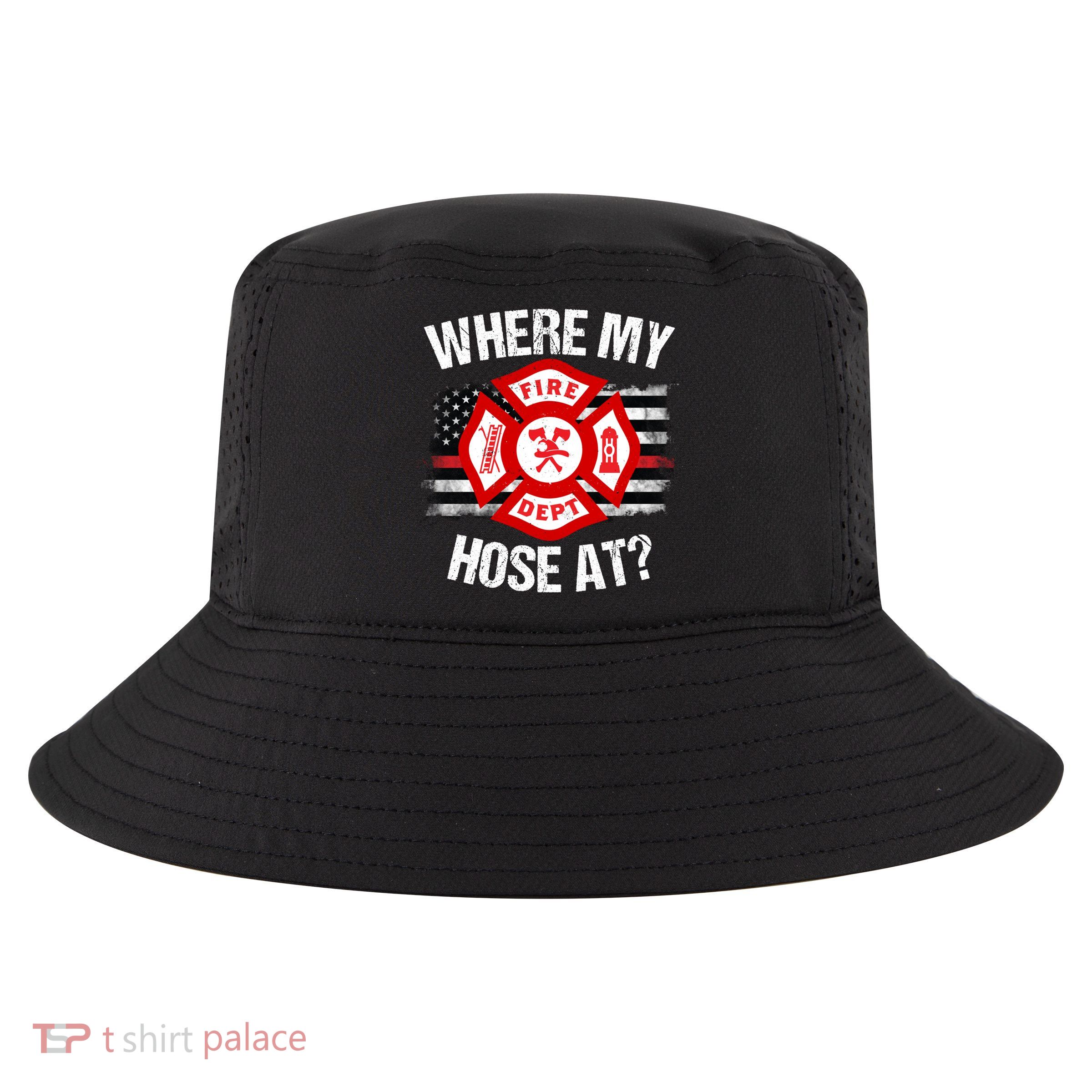 Where My Hose At Firefighter Thin Red Line Flag Fire Gift Cool Comfort Performance Bucket Hat