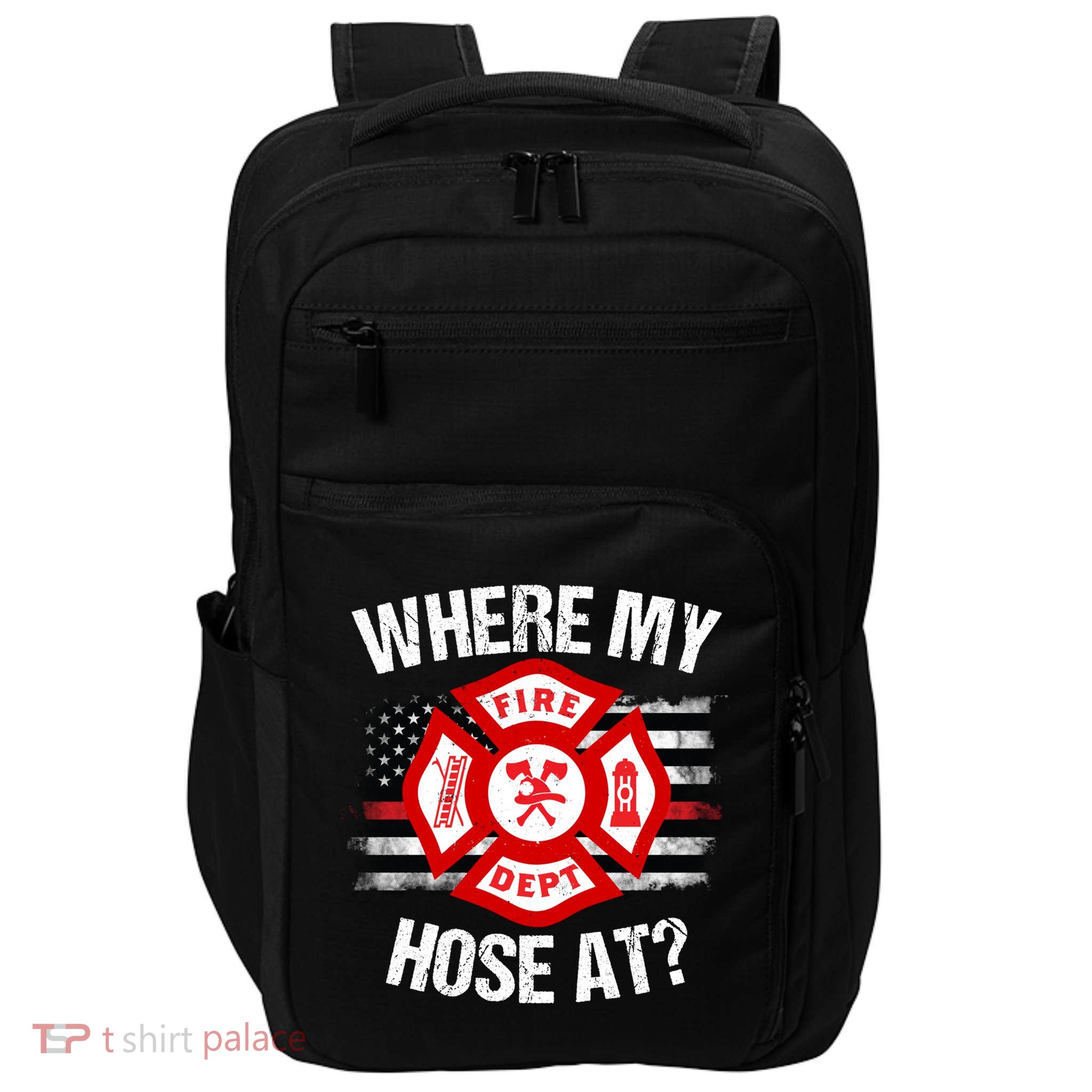 Where My Hose At Firefighter Thin Red Line Flag Fire Gift Impact Tech Backpack