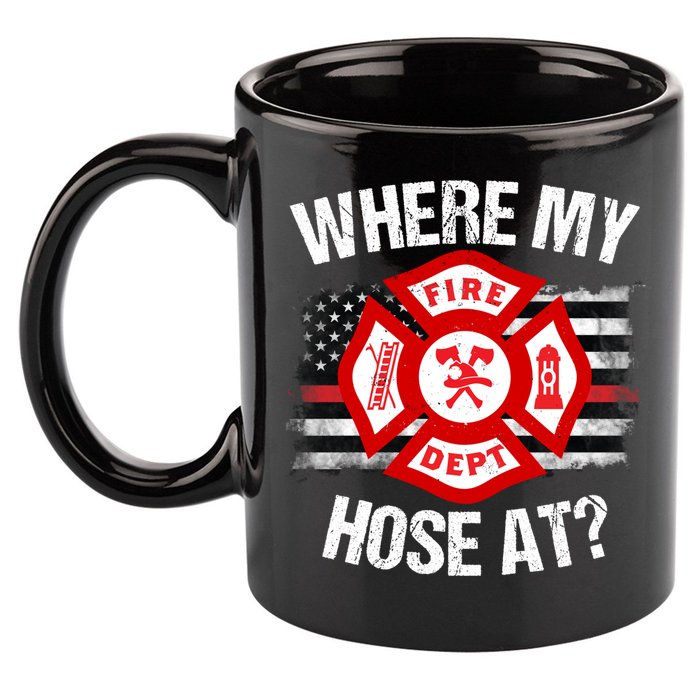 Where My Hose At Firefighter Thin Red Line Flag Fire Gift 11oz C Handle Ceramic Mug