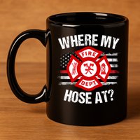Where My Hose At Firefighter Thin Red Line Flag Fire Gift 11oz C Handle Ceramic Mug