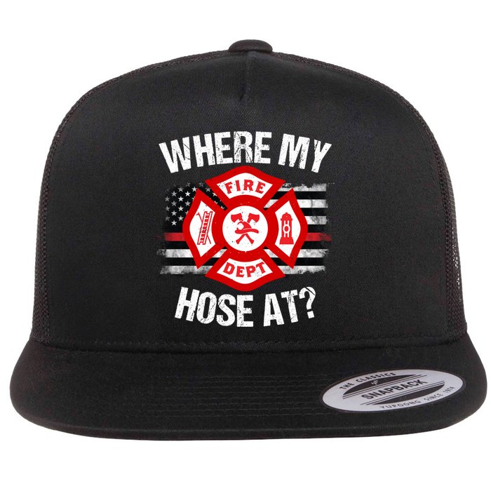Where My Hose At Firefighter Thin Red Line Flag Fire Gift Flat Bill Trucker Hat