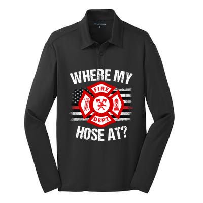 Where My Hose At Firefighter Thin Red Line Flag Fire Gift Silk Touch Performance Long Sleeve Polo