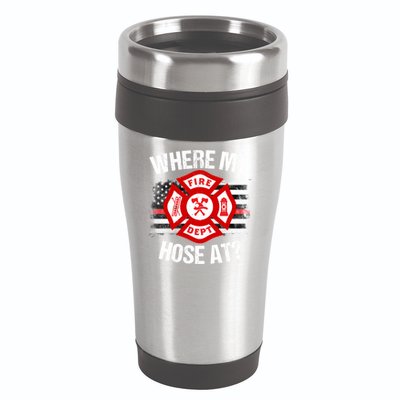 Where My Hose At Firefighter Thin Red Line Flag Fire Gift 16oz Travel Tumbler