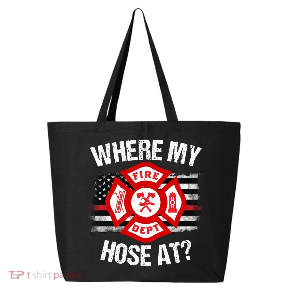 Where My Hose At Firefighter Thin Red Line Flag Fire Gift 25L Jumbo Tote