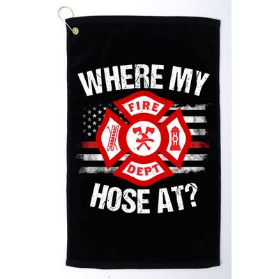 Where My Hose At Firefighter Thin Red Line Flag Fire Gift Golf Towel