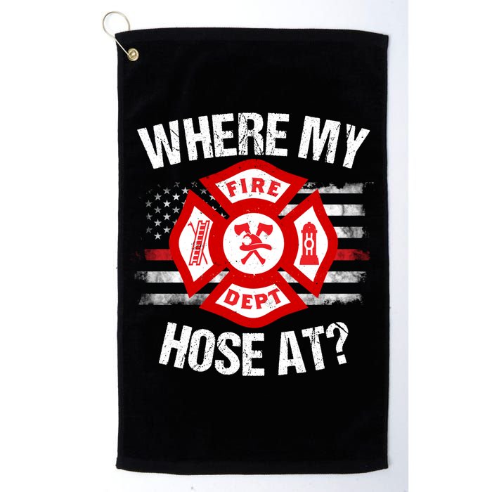 Where My Hose At Firefighter Thin Red Line Flag Fire Gift Golf Towel