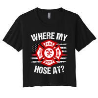 Where My Hose At Firefighter Thin Red Line Flag Fire Gift Women's Crop Top Tee