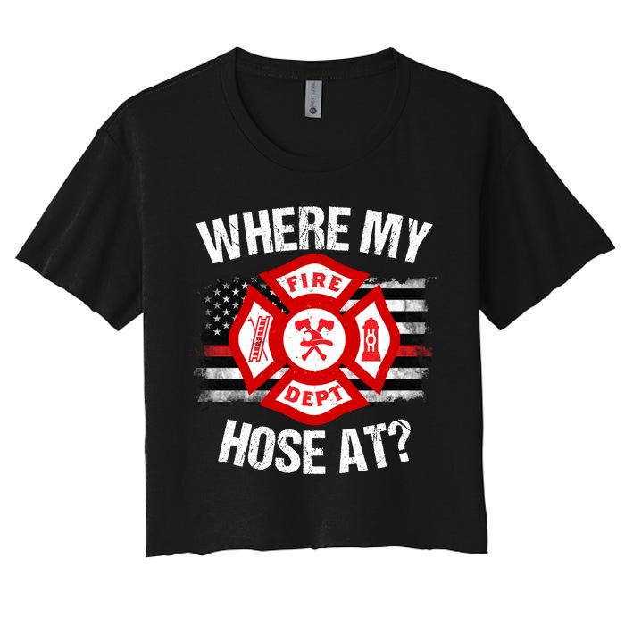 Where My Hose At Firefighter Thin Red Line Flag Fire Gift Women's Crop Top Tee